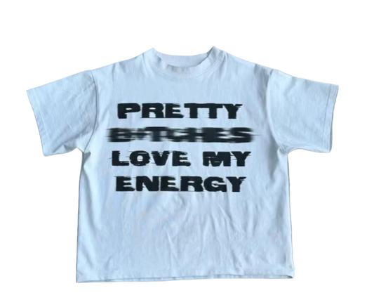 Pretty Bitches Love My Energy Tee